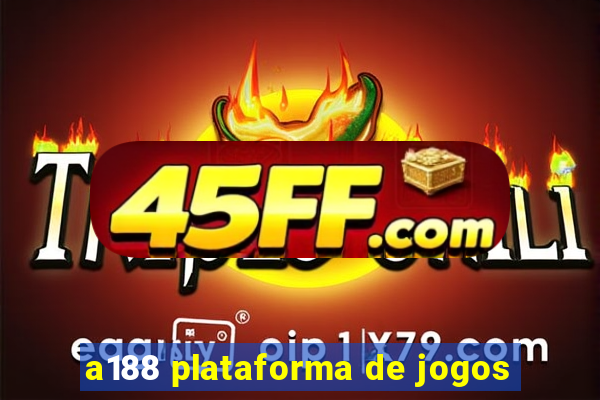 a188 plataforma de jogos